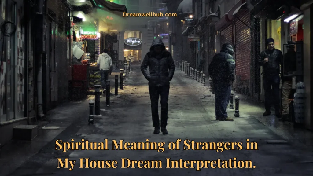 Spiritual Meaning of Strangers in My House Dream Interpretation.